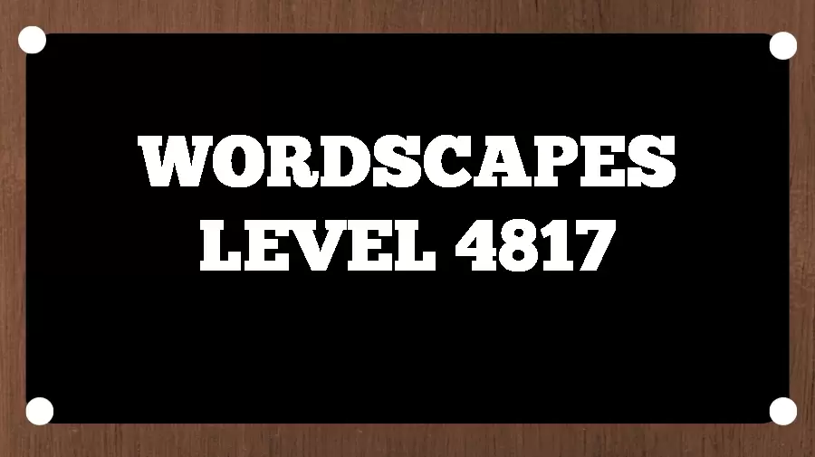 Wordscapes Puzzle 4817 What is the Answer for Wordscapes Level 4817?