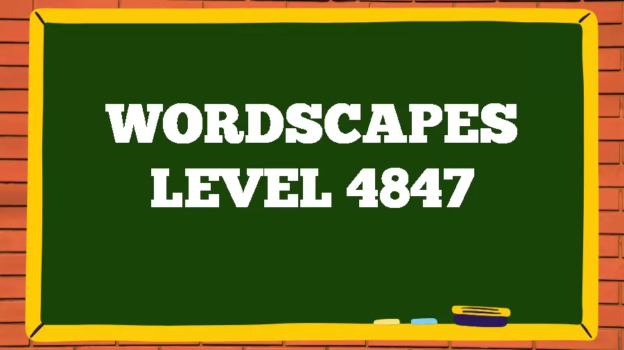 Wordscapes Puzzle 4847 What is the Answer for Wordscapes Level 4847?