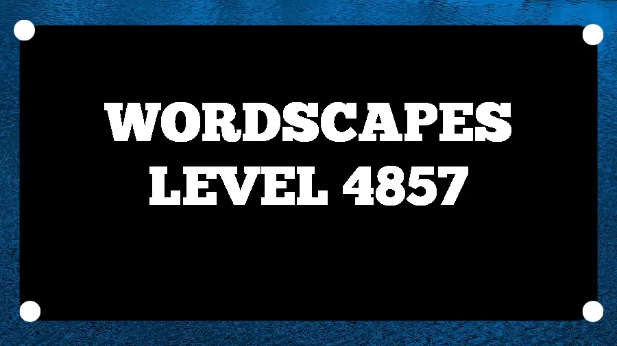 Wordscapes Puzzle 4857 What is the Answer for Wordscapes Level 4857?