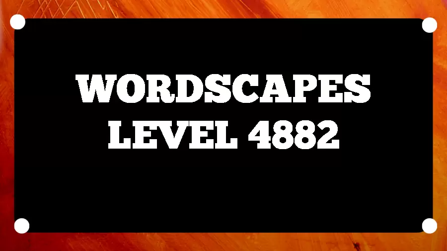 Wordscapes Puzzle 4882 What is the Answer for Wordscapes Level 4882?