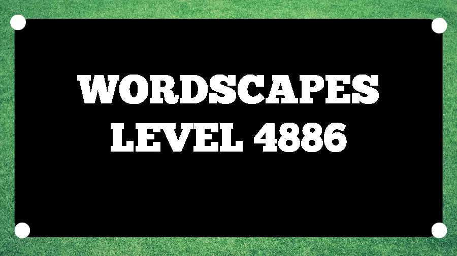 Wordscapes Puzzle 4886 What is the Answer for Wordscapes Level 4886?