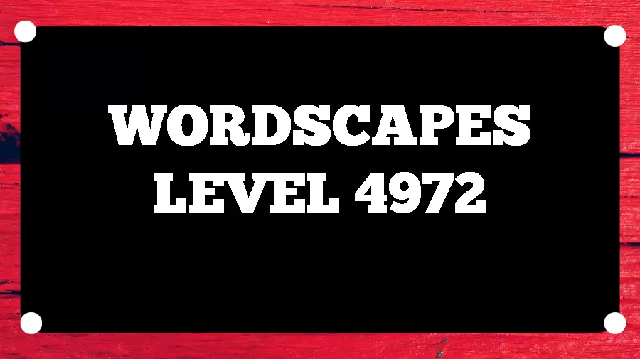 Wordscapes Puzzle 4972 What is the Answer for Wordscapes Level 4972?