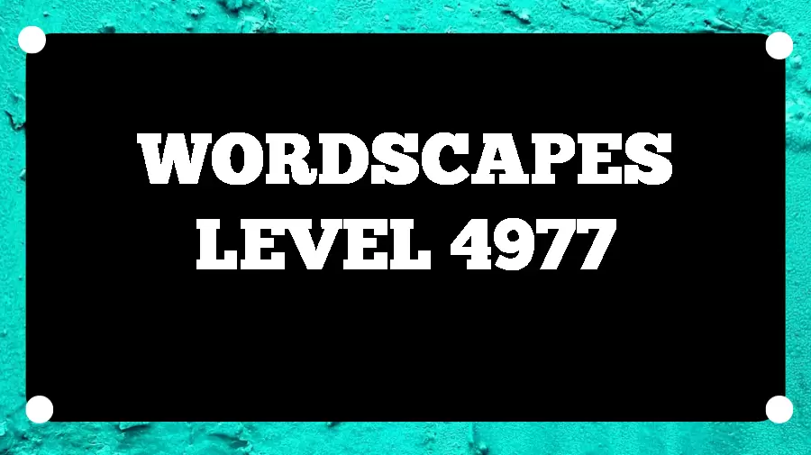 Wordscapes Puzzle 4977 What is the Answer for Wordscapes Level 4977?