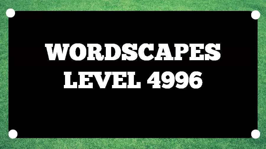 Wordscapes Puzzle 4996 What is the Answer for Wordscapes Level 4996?