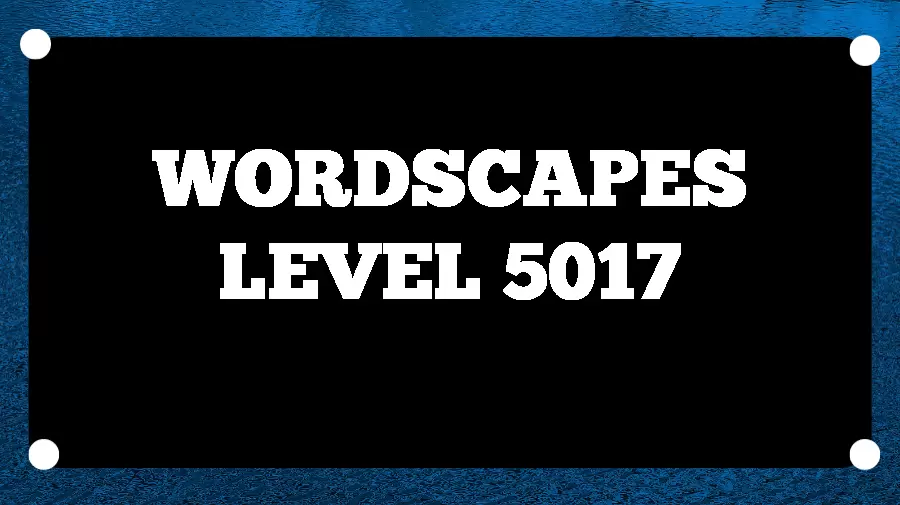 Wordscapes Puzzle 5017 What is the Answer for Wordscapes Level 5017?