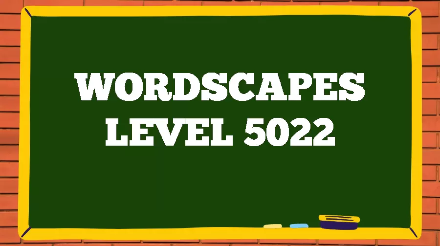 Wordscapes Puzzle 5022 What is the Answer for Wordscapes Level 5022?