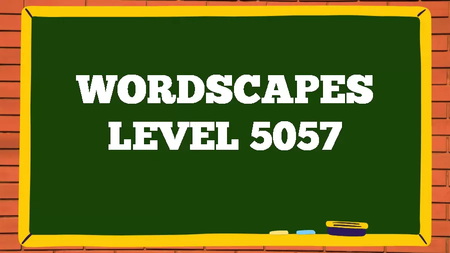 Wordscapes Puzzle 5057 What is the Answer for Wordscapes Level 5057?