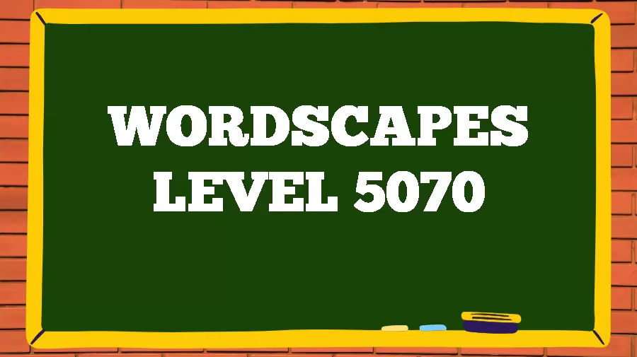 Wordscapes Puzzle 5070 What is the Answer for Wordscapes Level 5070?