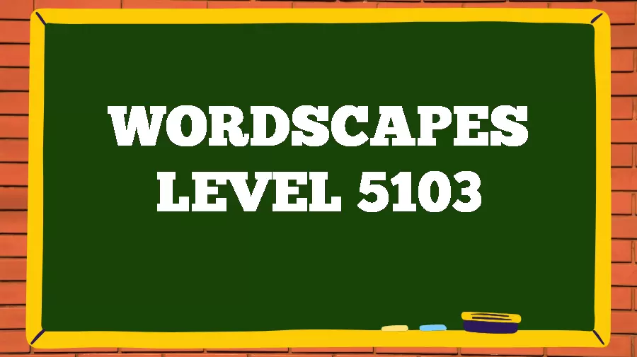 Wordscapes Puzzle 5103 What is the Answer for Wordscapes Level 5103?