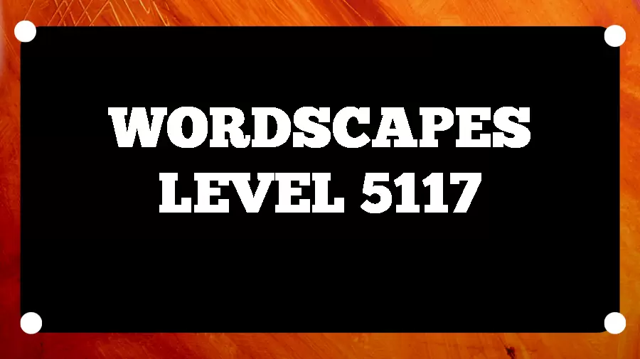 Wordscapes Puzzle 5117 What is the Answer for Wordscapes Level 5117?