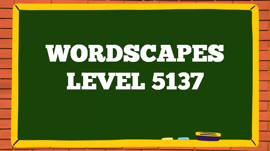 Wordscapes Puzzle 5137 What is the Answer for Wordscapes Level 5137?