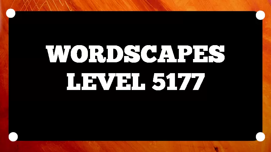 Wordscapes Puzzle 5177 What is the Answer for Wordscapes Level 5177?