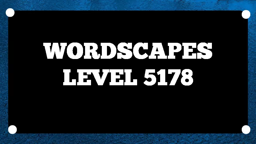 Wordscapes Puzzle 5178 What is the Answer for Wordscapes Level 5178?