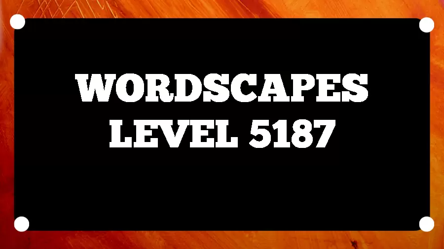 Wordscapes Puzzle 5187 What is the Answer for Wordscapes Level 5187?