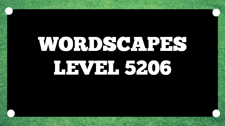 Wordscapes Puzzle 5206 What is the Answer for Wordscapes Level 5206?