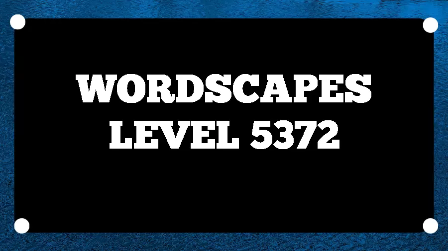 Wordscapes Puzzle 5372 What is the Answer for Wordscapes Level 5372?