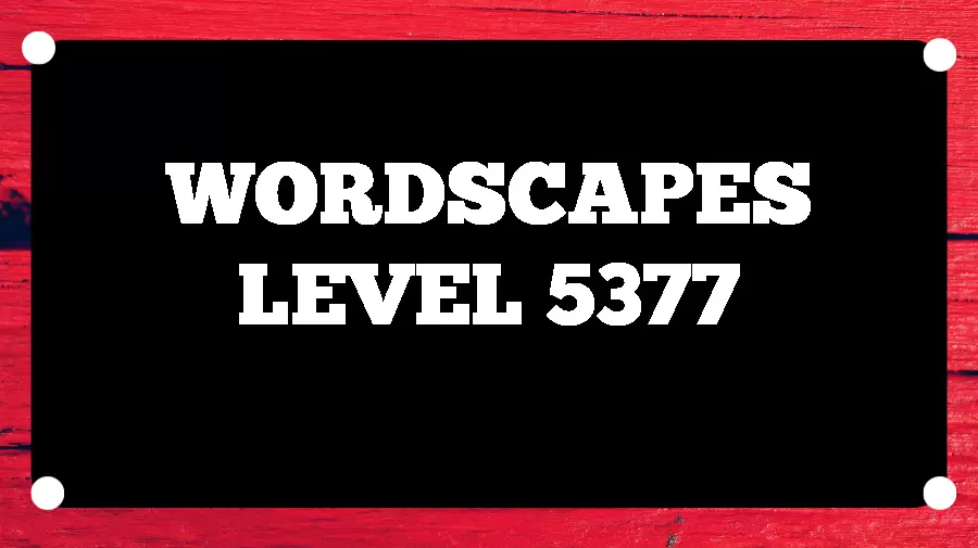 Wordscapes Puzzle 5377 What is the Answer for Wordscapes Level 5377?