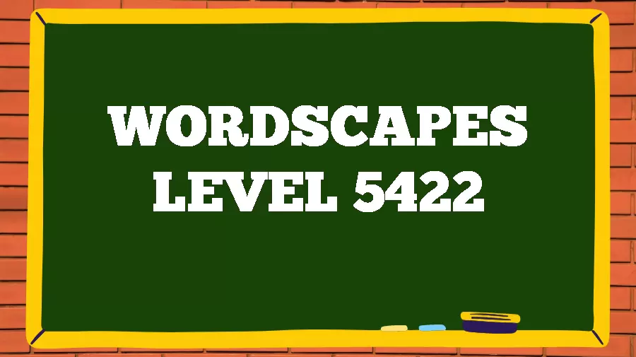 Wordscapes Puzzle 5422 What is the Answer for Wordscapes Level 5422?