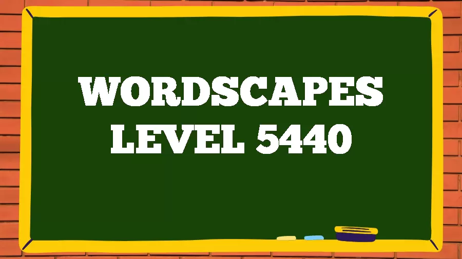 Wordscapes Puzzle 5440 What is the Answer for Wordscapes Level 5440?