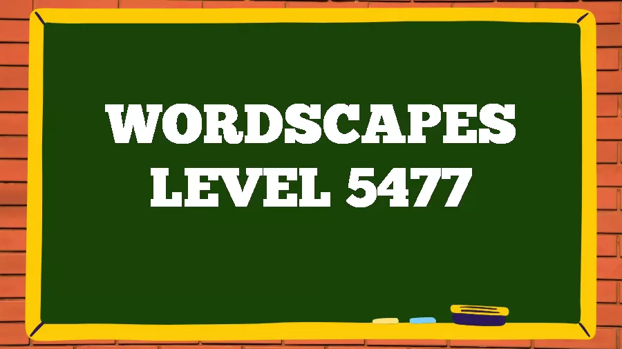 Wordscapes Puzzle 5477 What is the Answer for Wordscapes Level 5477?