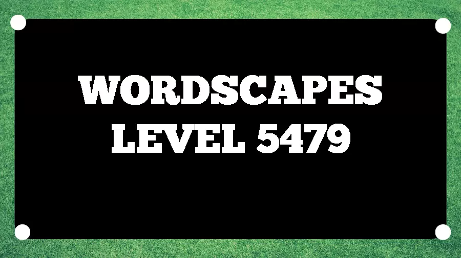 Wordscapes Puzzle 5479 What is the Answer for Wordscapes Level 5479?