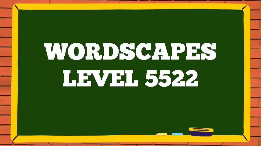 Wordscapes Puzzle 5522 What is the Answer for Wordscapes Level 5522?