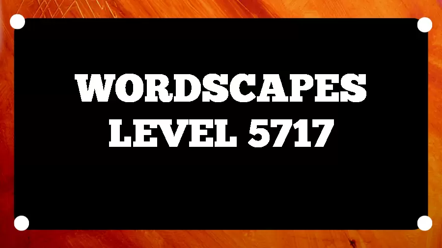 Wordscapes Puzzle 5717 What is the Answer for Wordscapes Level 5717?