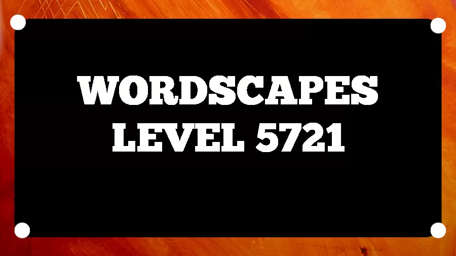 Wordscapes Puzzle 5721 What is the Answer for Wordscapes Level 5721?