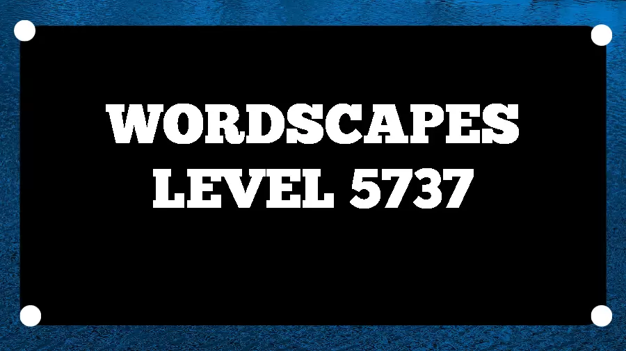 Wordscapes Puzzle 5737 What is the Answer for Wordscapes Level 5737?