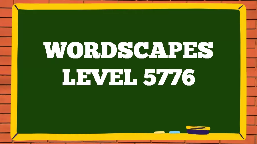 Wordscapes Puzzle 5776 What is the Answer for Wordscapes Level 5776?