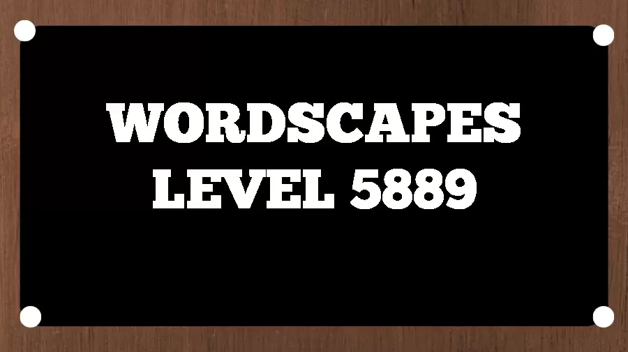 Wordscapes Puzzle 5889 What is the Answer for Wordscapes Level 5889?