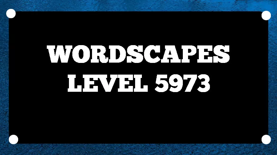 Wordscapes Puzzle 5973 What is the Answer for Wordscapes Level 5973?