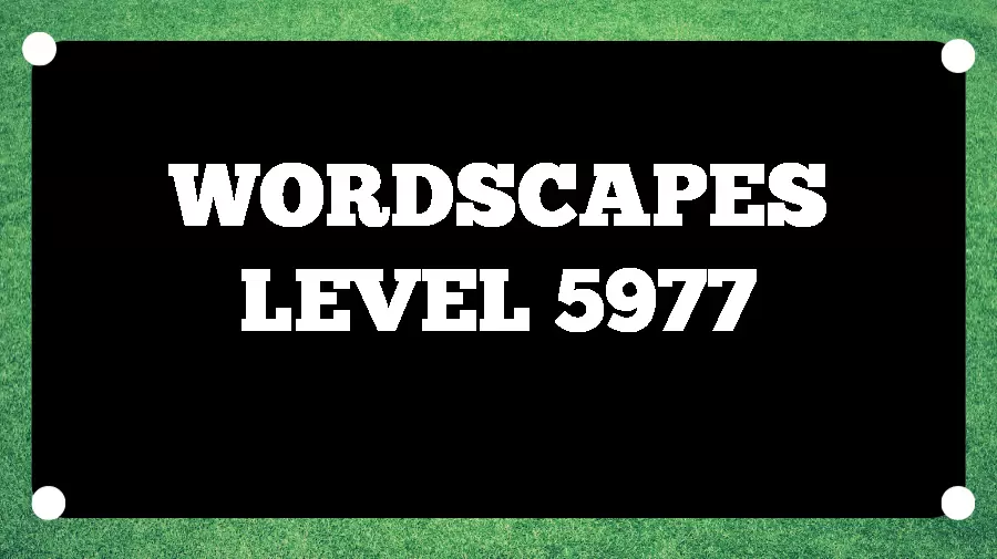 Wordscapes Puzzle 5977 What is the Answer for Wordscapes Level 5977?